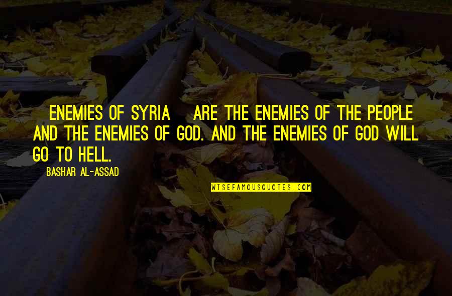 Abhorrent Pronunciation Quotes By Bashar Al-Assad: [Enemies of Syria] are the enemies of the
