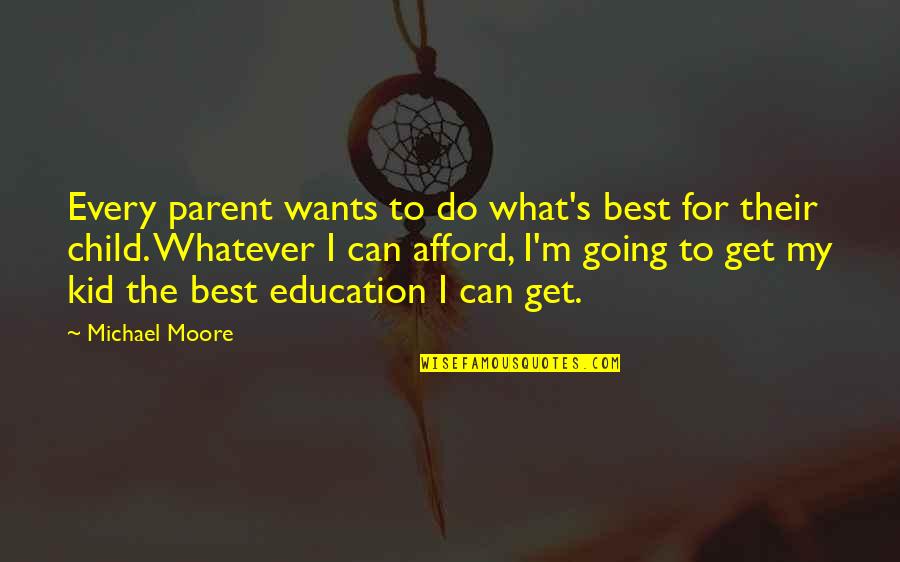 Abhorrent Pronunciation Quotes By Michael Moore: Every parent wants to do what's best for