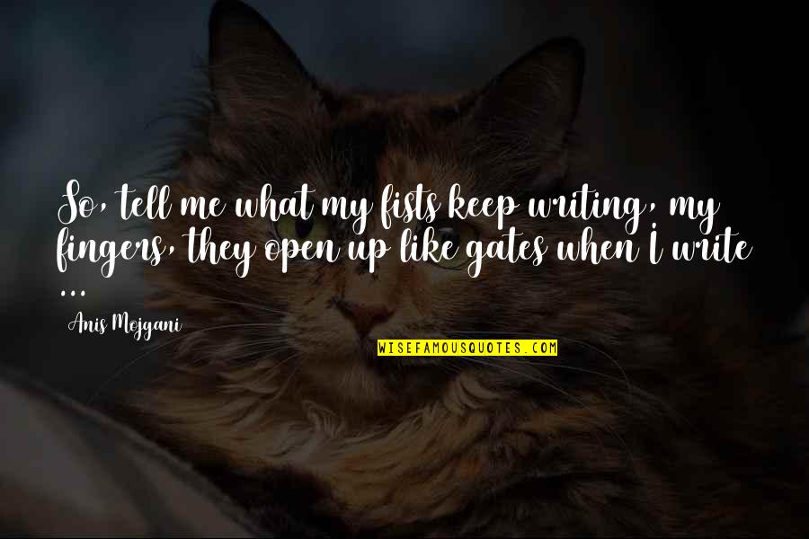 Abhorring In A Sentence Quotes By Anis Mojgani: So, tell me what my fists keep writing,