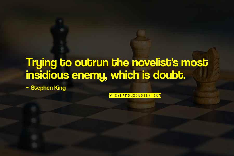 Abhorring In A Sentence Quotes By Stephen King: Trying to outrun the novelist's most insidious enemy,