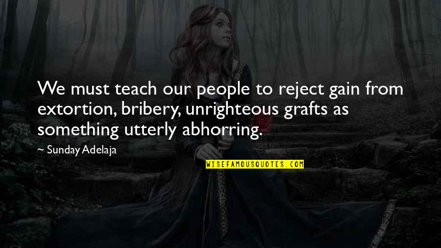 Abhorring Quotes By Sunday Adelaja: We must teach our people to reject gain