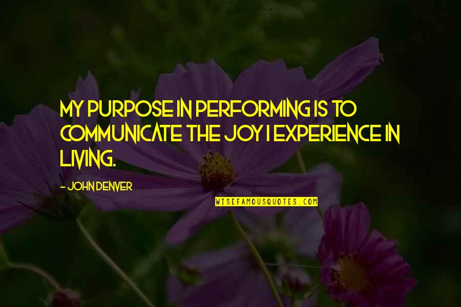 Abhorringly Quotes By John Denver: My purpose in performing is to communicate the