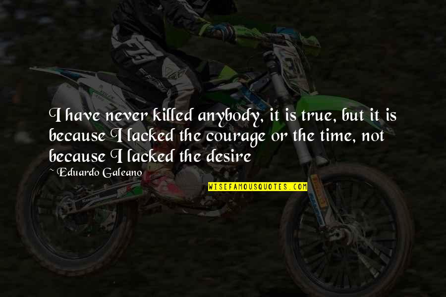 Abhorsen Book Quotes By Eduardo Galeano: I have never killed anybody, it is true,
