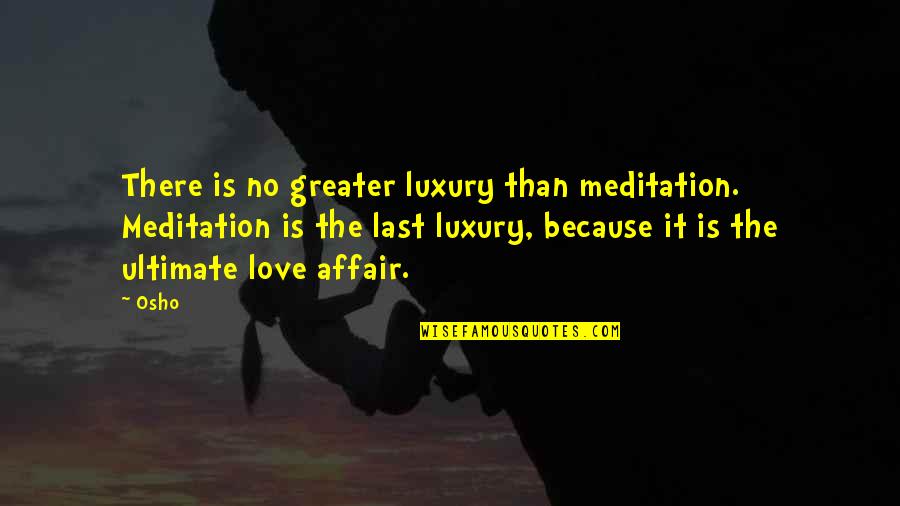 Abhorsen Book Quotes By Osho: There is no greater luxury than meditation. Meditation