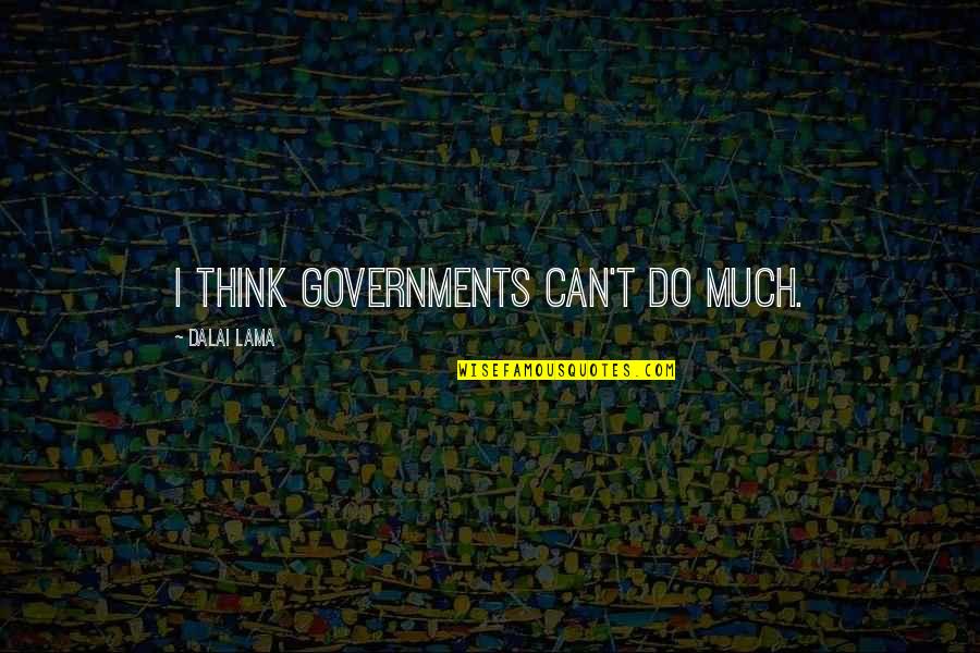 Abhour Quotes By Dalai Lama: I think governments can't do much.