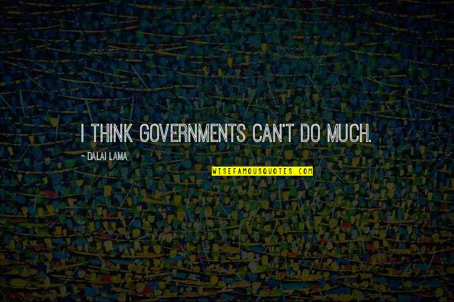 Abhour Quotes By Dalai Lama: I think governments can't do much. Abhour Quotes By Dalai Lama: I think governments can't do much.
