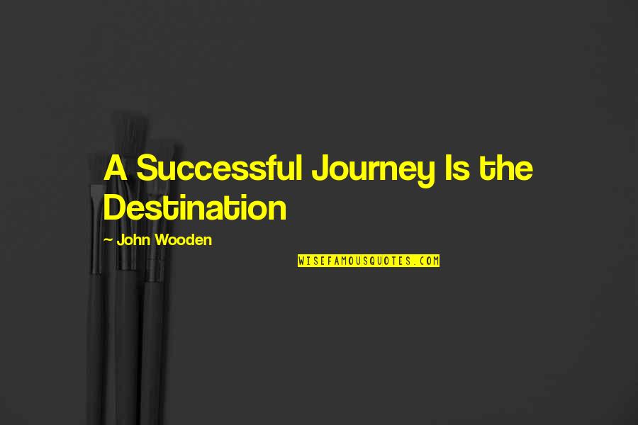 Abhour Quotes By John Wooden: A Successful Journey Is the Destination