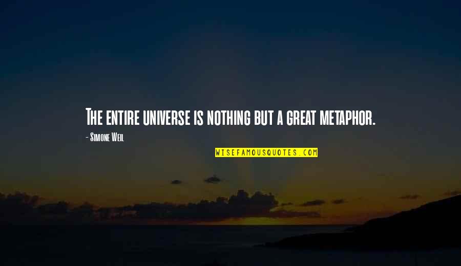 Abhour Quotes By Simone Weil: The entire universe is nothing but a great Abhour Quotes By Simone Weil: The entire universe is nothing but a great