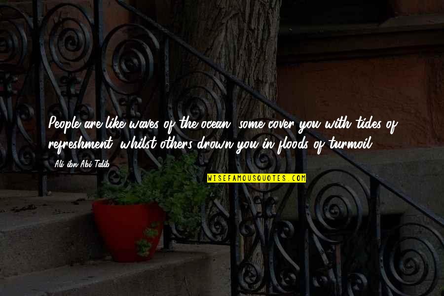Abi Talib Quotes By Ali Ibn Abi Talib: People are like waves of the ocean, some Abi Talib Quotes By Ali Ibn Abi Talib: People are like waves of the ocean, some