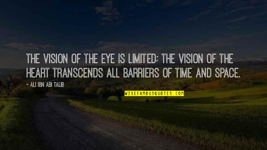 Abi Talib Quotes By Ali Ibn Abi Talib: The vision of the eye is limited; the Abi Talib Quotes By Ali Ibn Abi Talib: The vision of the eye is limited; the