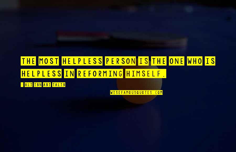 Abi Talib Quotes By Ali Ibn Abi Talib: The most helpless person is the one who Abi Talib Quotes By Ali Ibn Abi Talib: The most helpless person is the one who