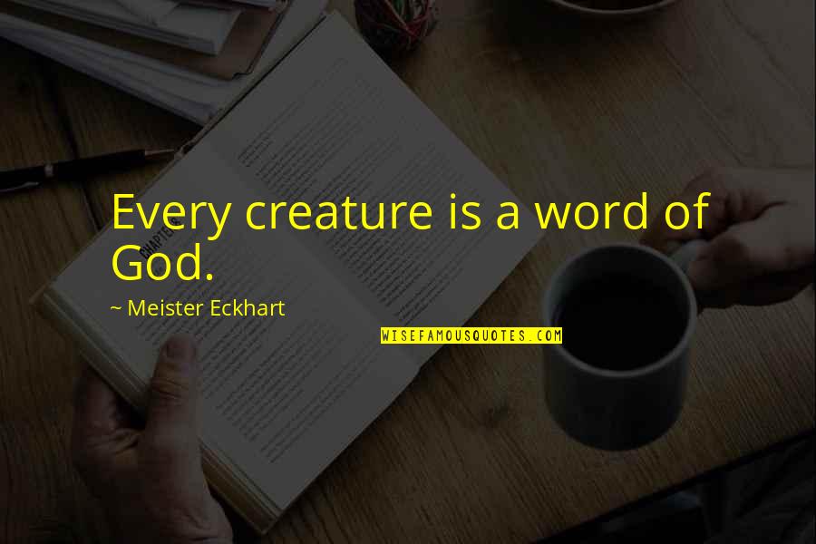 Abiahn Quotes By Meister Eckhart: Every creature is a word of God. Abiahn Quotes By Meister Eckhart: Every creature is a word of God.
