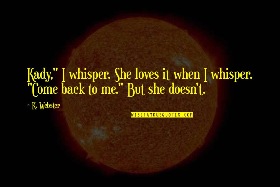 Abiassa Quotes By K. Webster: Kady," I whisper. She loves it when I