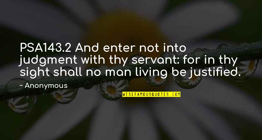 Abichuelo Quotes By Anonymous: PSA143.2 And enter not into judgment with thy