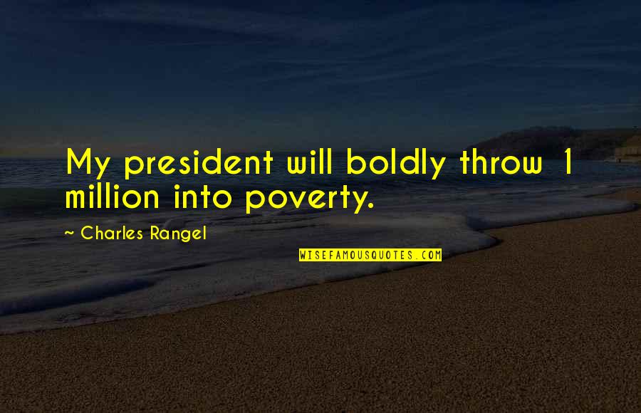 Abida Parveen Quotes By Charles Rangel: My president will boldly throw 1 million into Abida Parveen Quotes By Charles Rangel: My president will boldly throw 1 million into