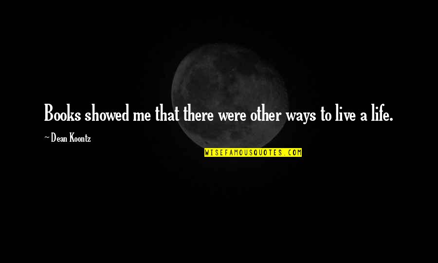 Abida Parveen Quotes By Dean Koontz: Books showed me that there were other ways
