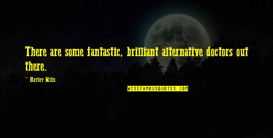 Abidance Health Quotes By Hayley Mills: There are some fantastic, brilliant alternative doctors out