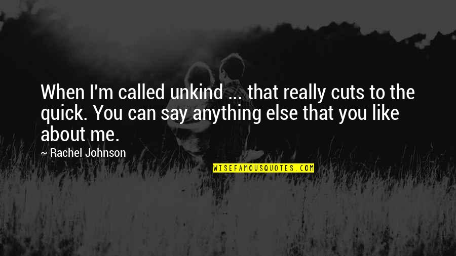 Abidance Health Quotes By Rachel Johnson: When I'm called unkind ... that really cuts Abidance Health Quotes By Rachel Johnson: When I'm called unkind ... that really cuts