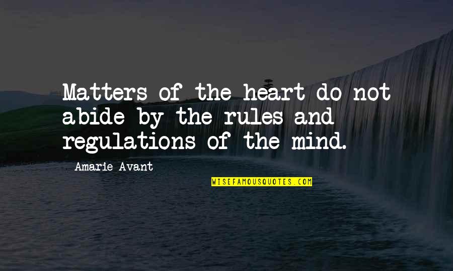 Abide By Rules Quotes By Amarie Avant: Matters of the heart do not abide by