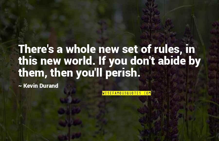 Abide By Rules Quotes By Kevin Durand: There's a whole new set of rules, in