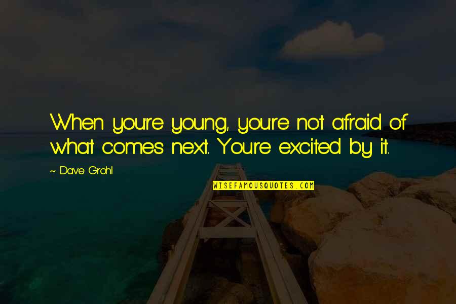Abide Motivational Quotes By Dave Grohl: When you're young, you're not afraid of what