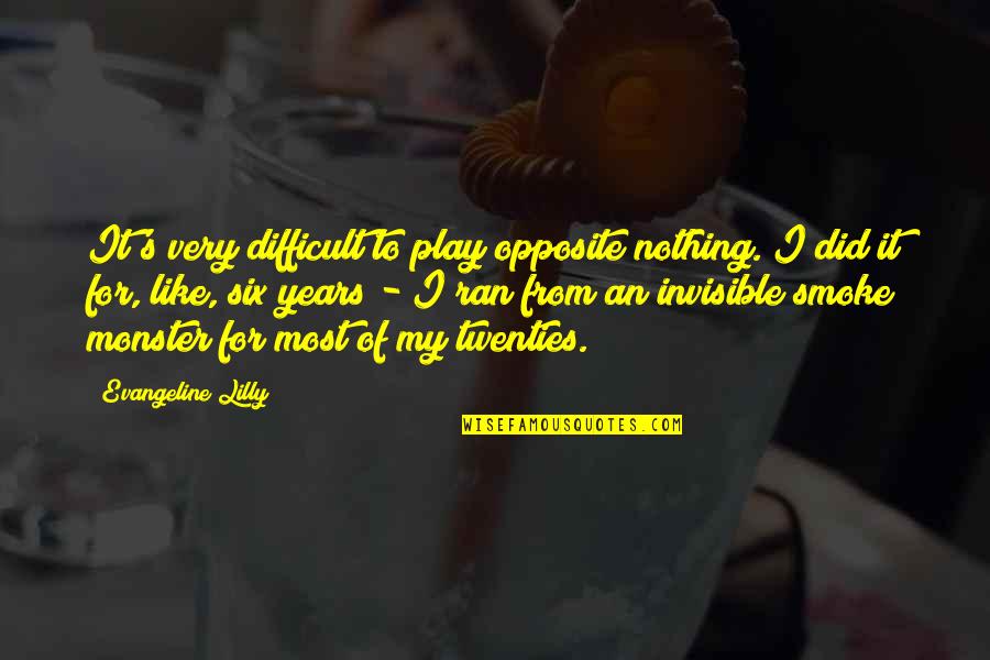 Abide Motivational Quotes By Evangeline Lilly: It's very difficult to play opposite nothing. I Abide Motivational Quotes By Evangeline Lilly: It's very difficult to play opposite nothing. I