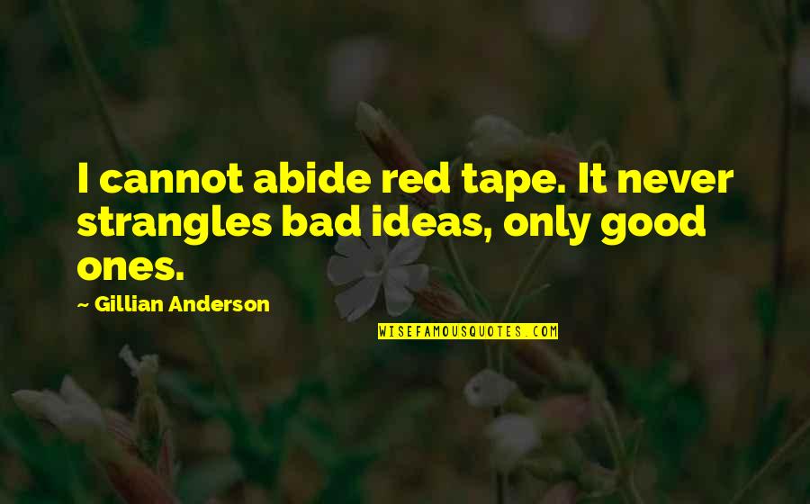 Abide Quotes By Gillian Anderson: I cannot abide red tape. It never strangles