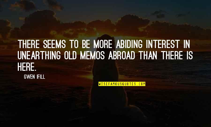 Abide Quotes By Gwen Ifill: There seems to be more abiding interest in