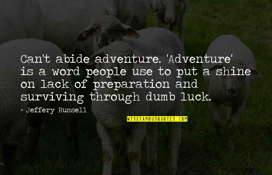 Abide Quotes By Jeffery Russell: Can't abide adventure. 'Adventure' is a word people