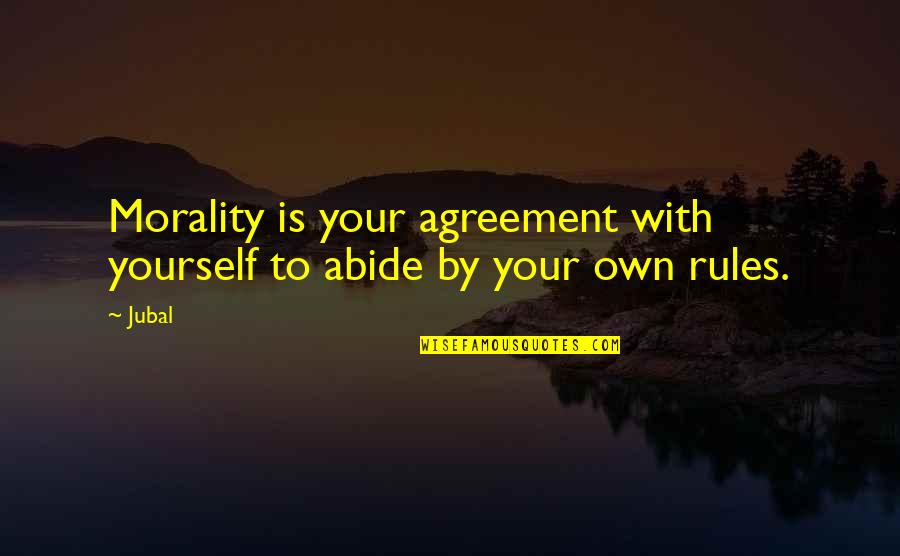 Abide Quotes By Jubal: Morality is your agreement with yourself to abide