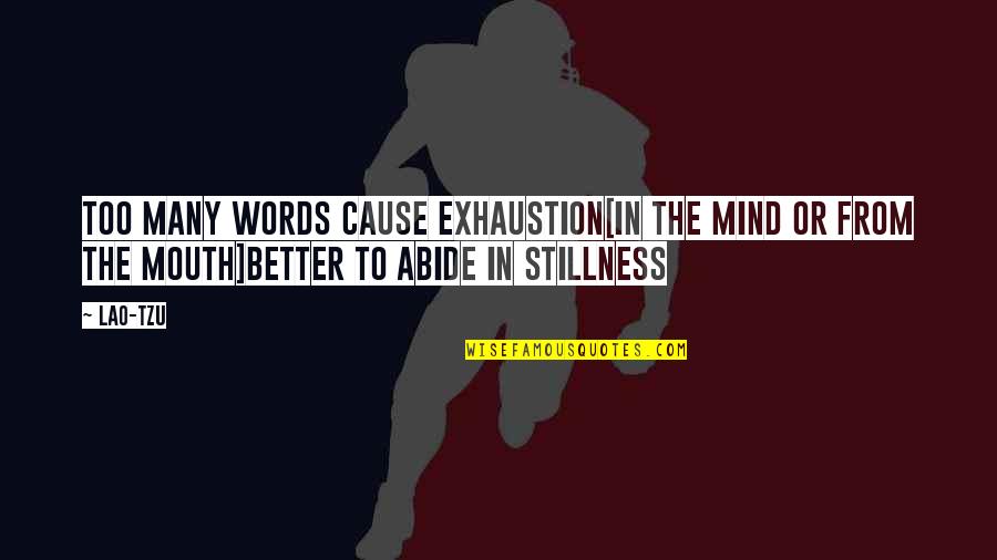Abide Quotes By Lao-Tzu: Too many words cause exhaustion[In the mind or