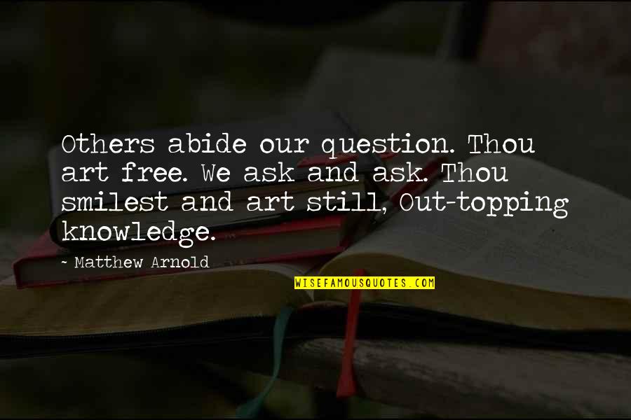 Abide Quotes By Matthew Arnold: Others abide our question. Thou art free. We
