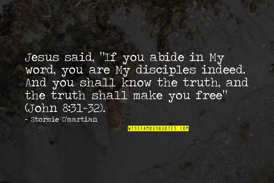 Abide Quotes By Stormie O'martian: Jesus said, "If you abide in My word,