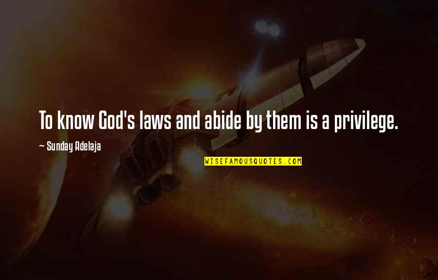 Abide Quotes By Sunday Adelaja: To know God's laws and abide by them Abide Quotes By Sunday Adelaja: To know God's laws and abide by them