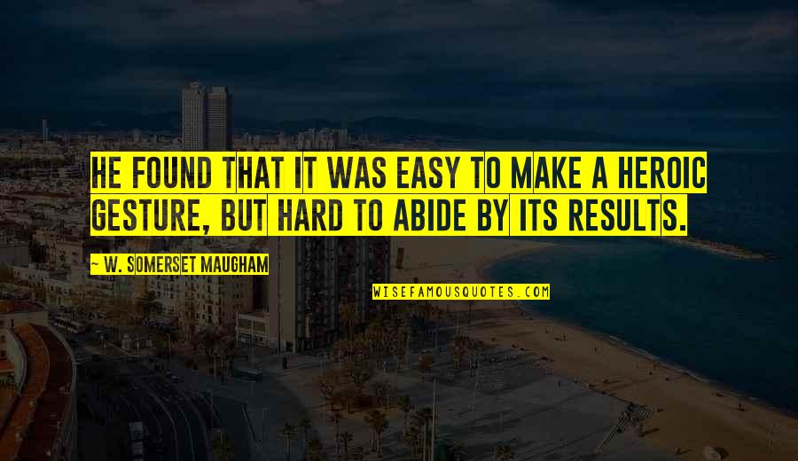 Abide Quotes By W. Somerset Maugham: He found that it was easy to make