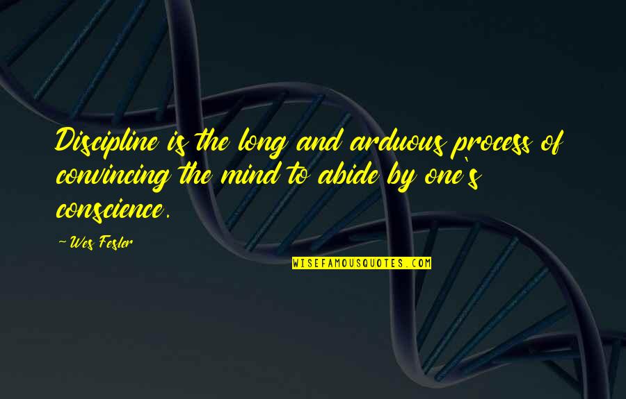 Abide Quotes By Wes Fesler: Discipline is the long and arduous process of Abide Quotes By Wes Fesler: Discipline is the long and arduous process of