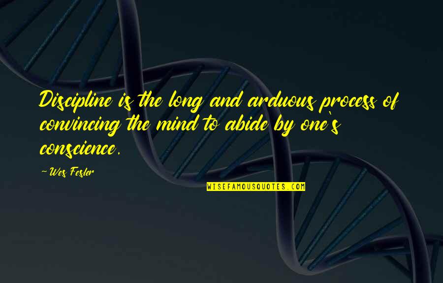 Abide Quotes By Wes Fesler: Discipline is the long and arduous process of