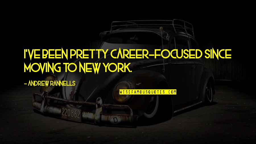 Abidemi Quotes By Andrew Rannells: I've been pretty career-focused since moving to New Abidemi Quotes By Andrew Rannells: I've been pretty career-focused since moving to New