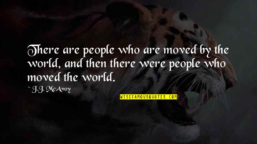 Abider Quotes By J.J. McAvoy: There are people who are moved by the