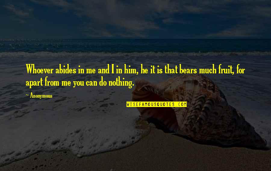 Abides Quotes By Anonymous: Whoever abides in me and I in him,