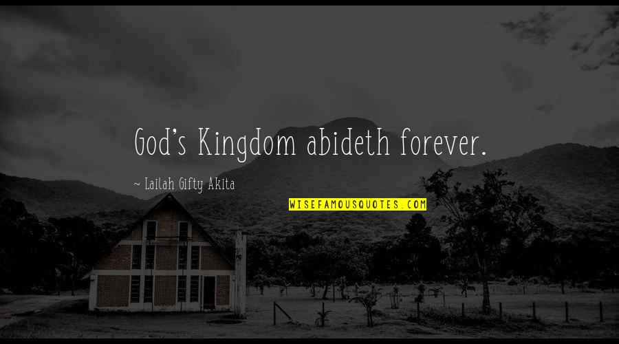 Abideth Quotes By Lailah Gifty Akita: God's Kingdom abideth forever.