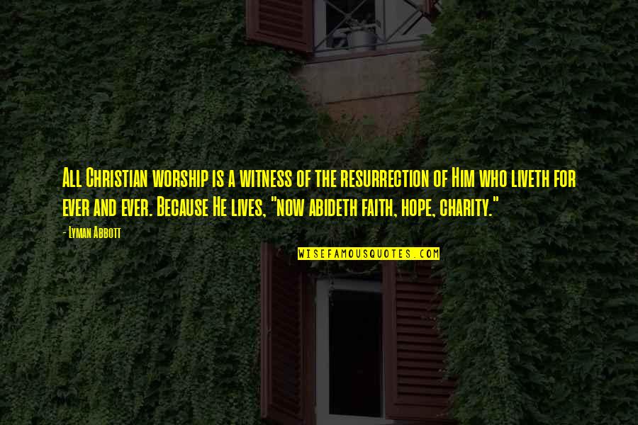 Abideth Quotes By Lyman Abbott: All Christian worship is a witness of the