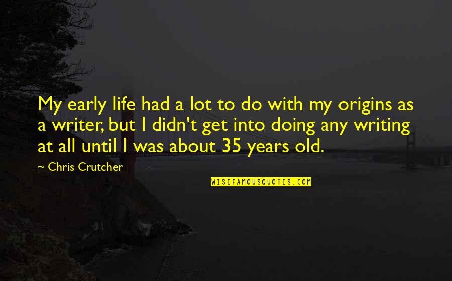 Abidine Sakande Quotes By Chris Crutcher: My early life had a lot to do Abidine Sakande Quotes By Chris Crutcher: My early life had a lot to do