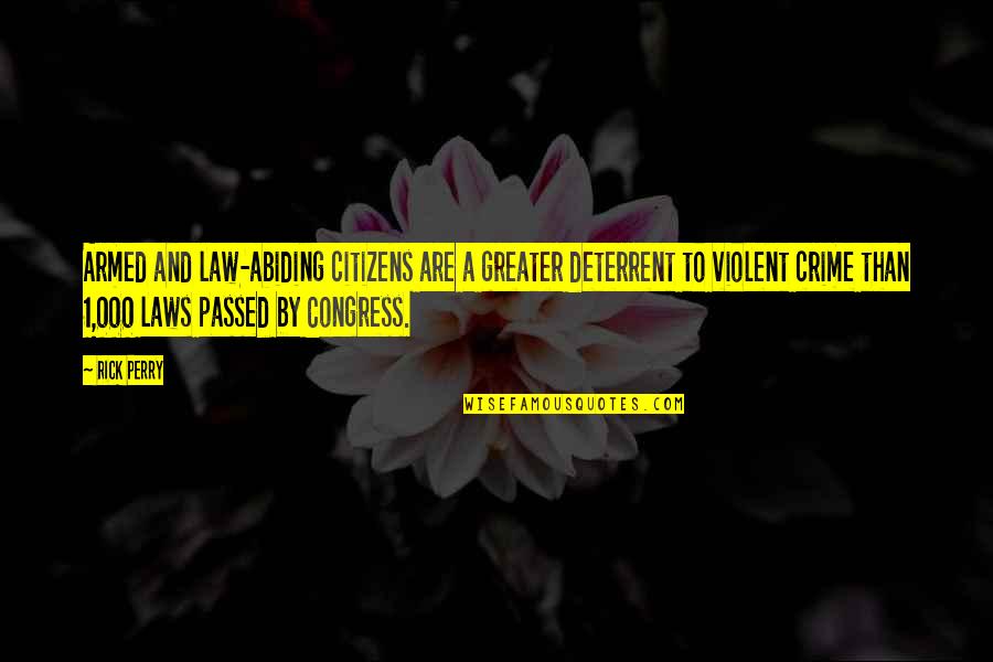 Abiding By The Law Quotes By Rick Perry: Armed and law-abiding citizens are a greater deterrent Abiding By The Law Quotes By Rick Perry: Armed and law-abiding citizens are a greater deterrent