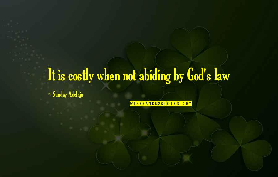Abiding By The Law Quotes By Sunday Adelaja: It is costly when not abiding by God's Abiding By The Law Quotes By Sunday Adelaja: It is costly when not abiding by God's