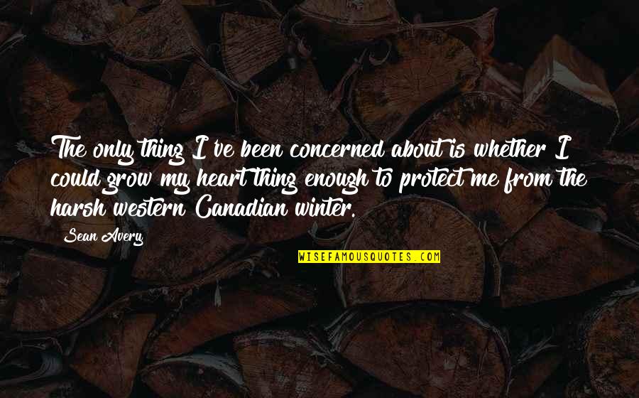 Abiding Citizen Quotes By Sean Avery: The only thing I've been concerned about is Abiding Citizen Quotes By Sean Avery: The only thing I've been concerned about is