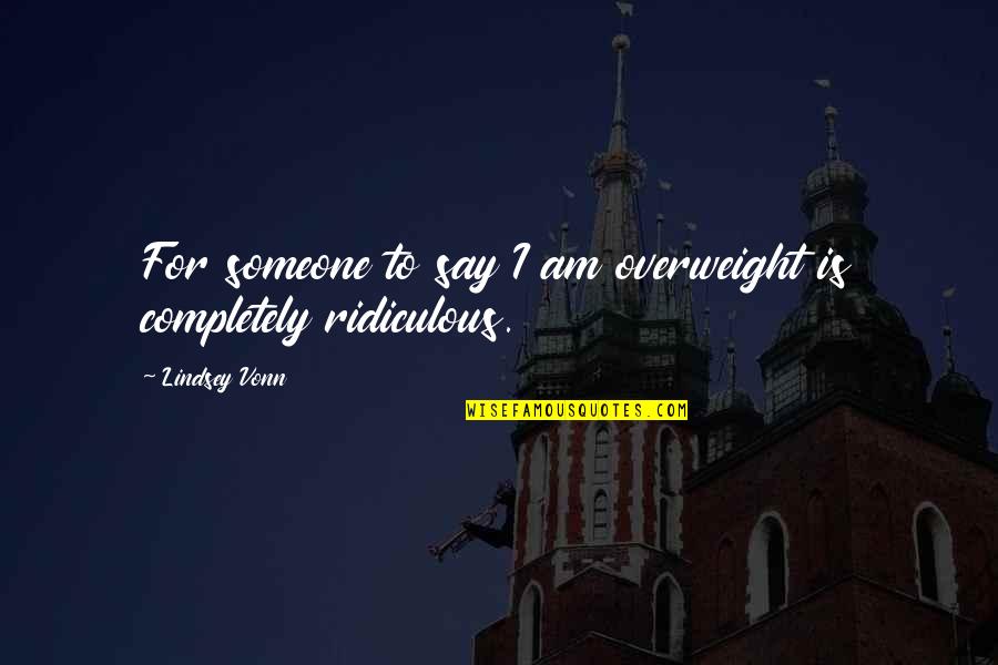 Abiding In God Quotes By Lindsey Vonn: For someone to say I am overweight is