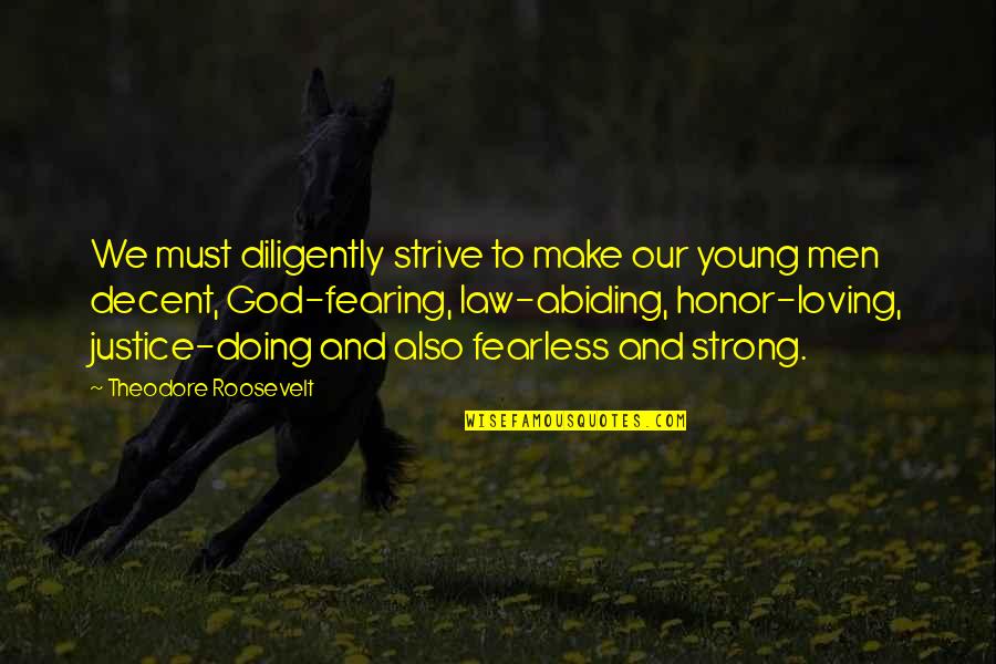 Abiding In God Quotes By Theodore Roosevelt: We must diligently strive to make our young