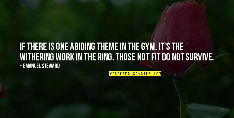 Abiding Quotes By Emanuel Steward: If there is one abiding theme in the Abiding Quotes By Emanuel Steward: If there is one abiding theme in the