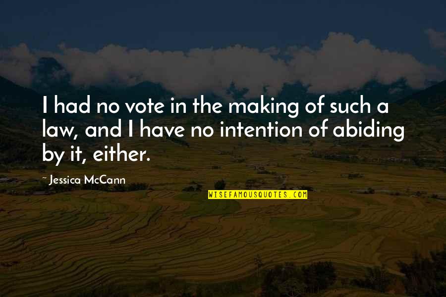 Abiding Quotes By Jessica McCann: I had no vote in the making of Abiding Quotes By Jessica McCann: I had no vote in the making of